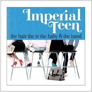 Imperial Teen - The Hair The TV The Baby and The Band    CD